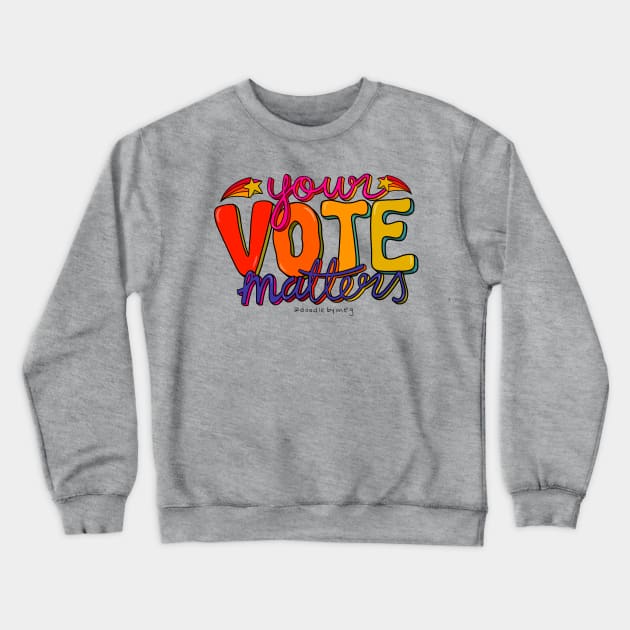 Your Vote Matters Crewneck Sweatshirt by Doodle by Meg